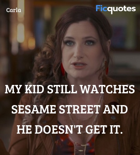  My kid still watches Sesame Street and he doesn't get it. image